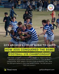 GYS ARCHIVES: THE CAIRO SHOWDOWN – JESS DUBAI SEALS BOYS’ BSME U15 FOOTBALL GLORY IN EGYPT